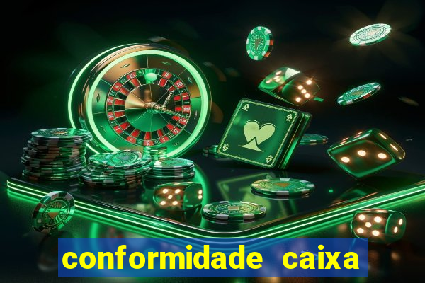 conformidade caixa quanto tempo demora